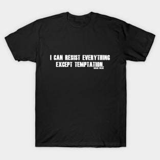 I can resist everything except temptation. T-Shirt